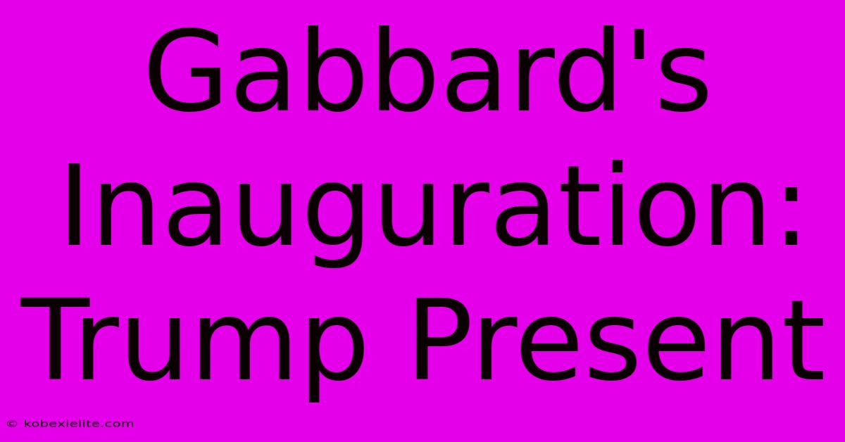 Gabbard's Inauguration: Trump Present