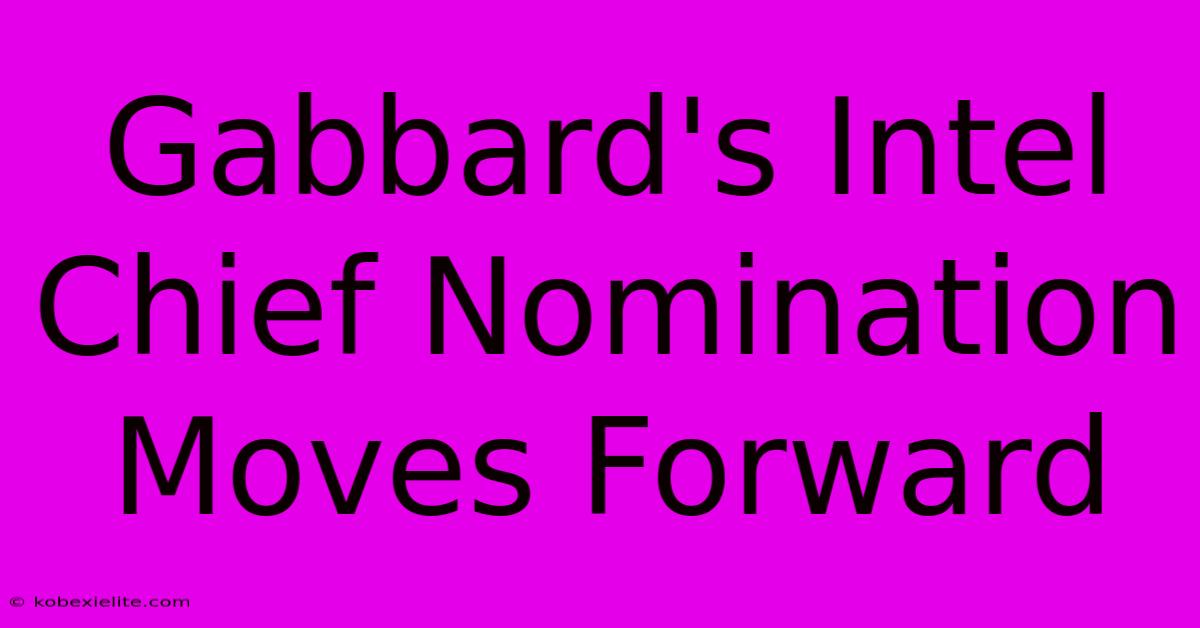 Gabbard's Intel Chief Nomination Moves Forward