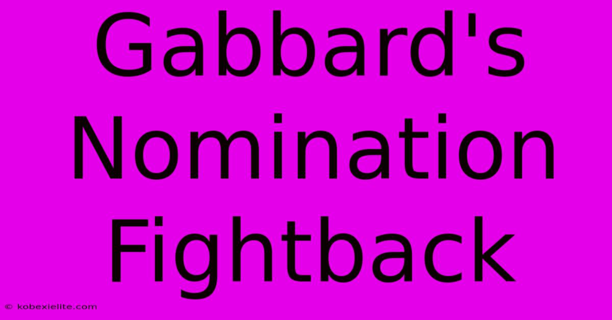 Gabbard's Nomination Fightback