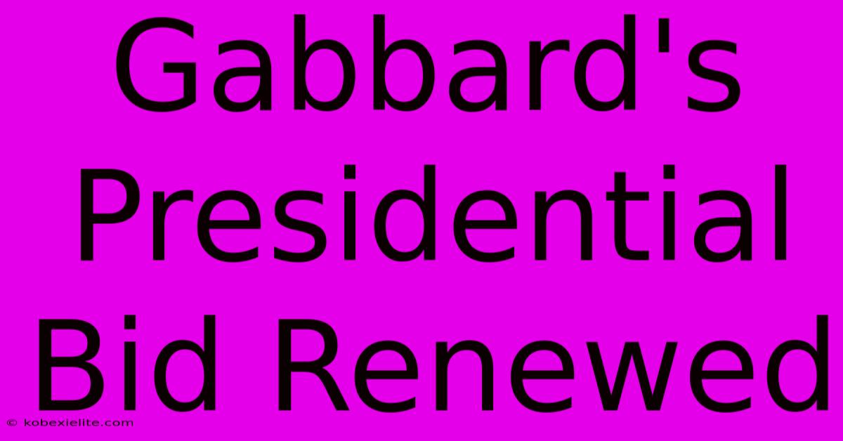 Gabbard's Presidential Bid Renewed