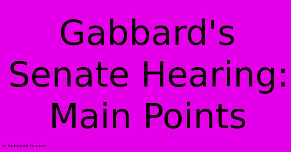 Gabbard's Senate Hearing: Main Points