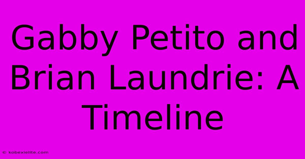 Gabby Petito And Brian Laundrie: A Timeline