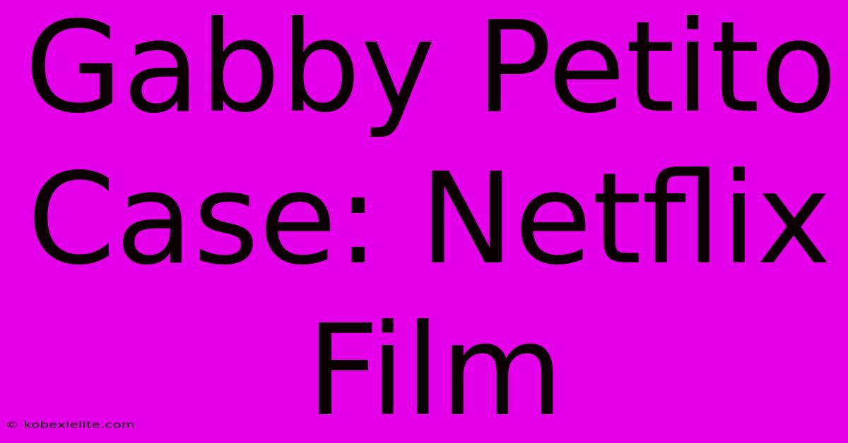 Gabby Petito Case: Netflix Film