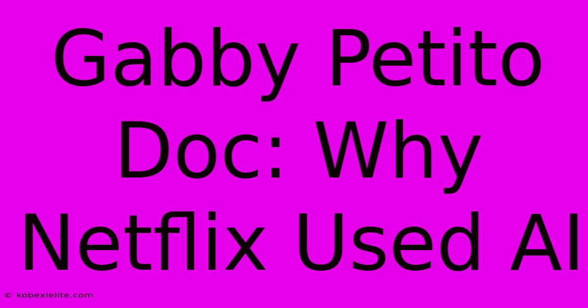 Gabby Petito Doc: Why Netflix Used AI