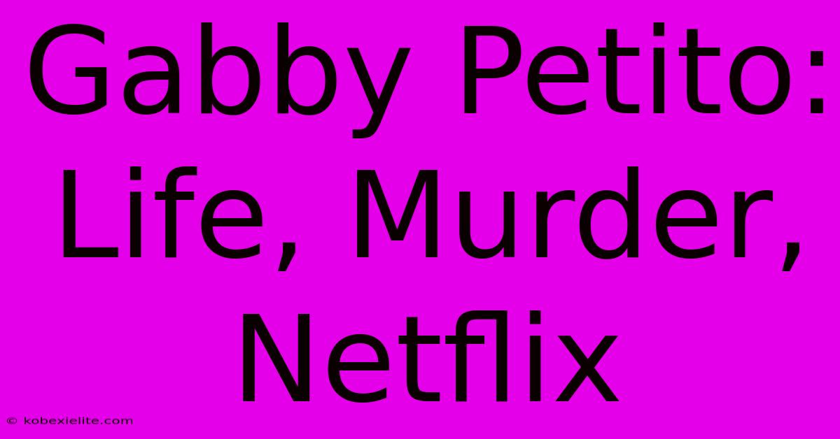 Gabby Petito: Life, Murder, Netflix