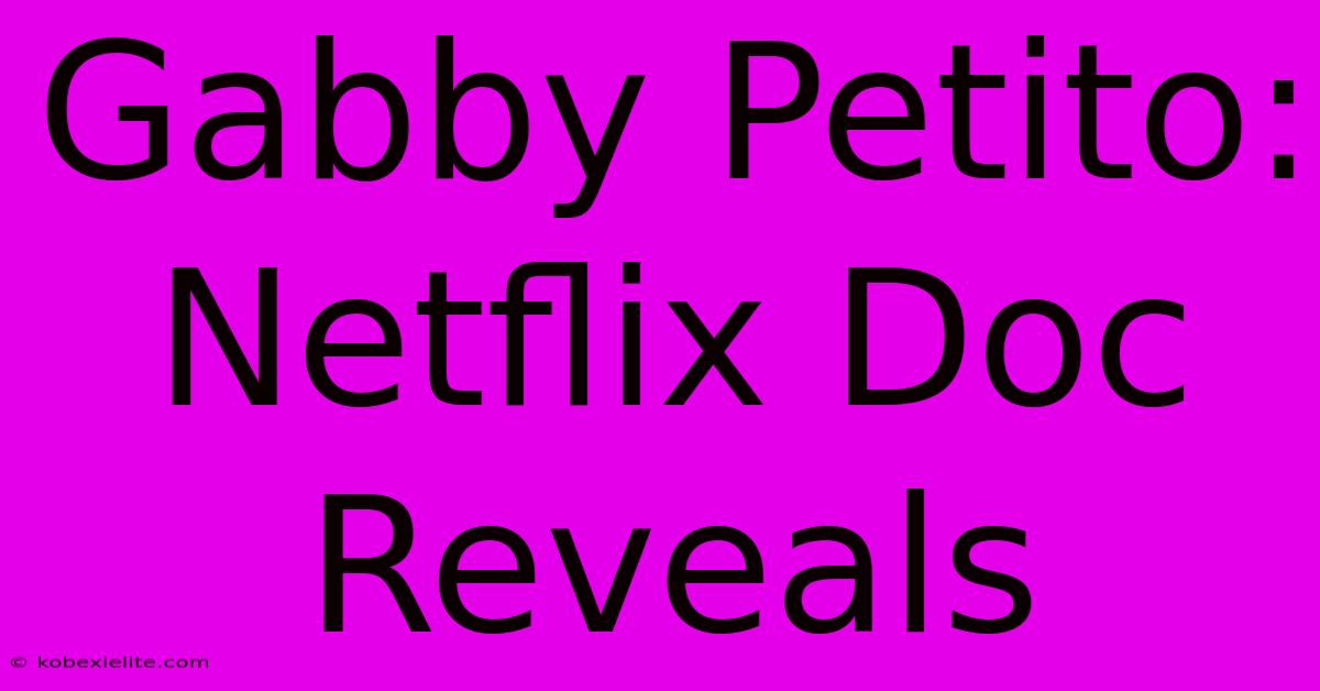 Gabby Petito: Netflix Doc Reveals