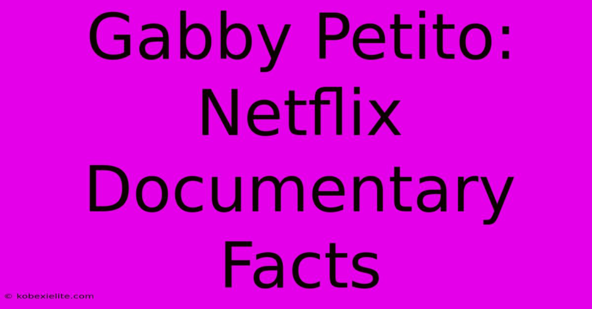 Gabby Petito: Netflix Documentary Facts