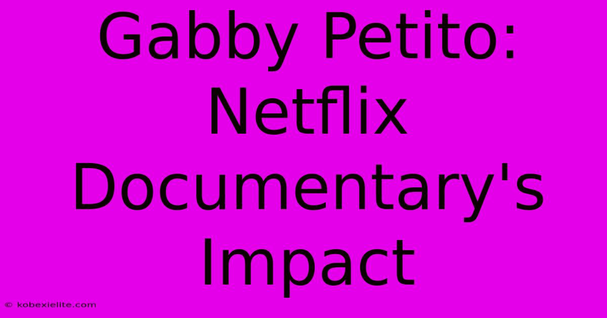 Gabby Petito: Netflix Documentary's Impact