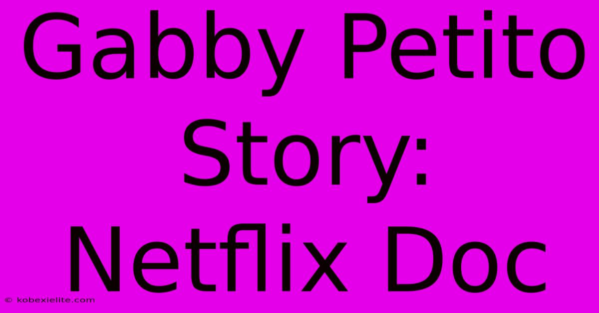 Gabby Petito Story: Netflix Doc