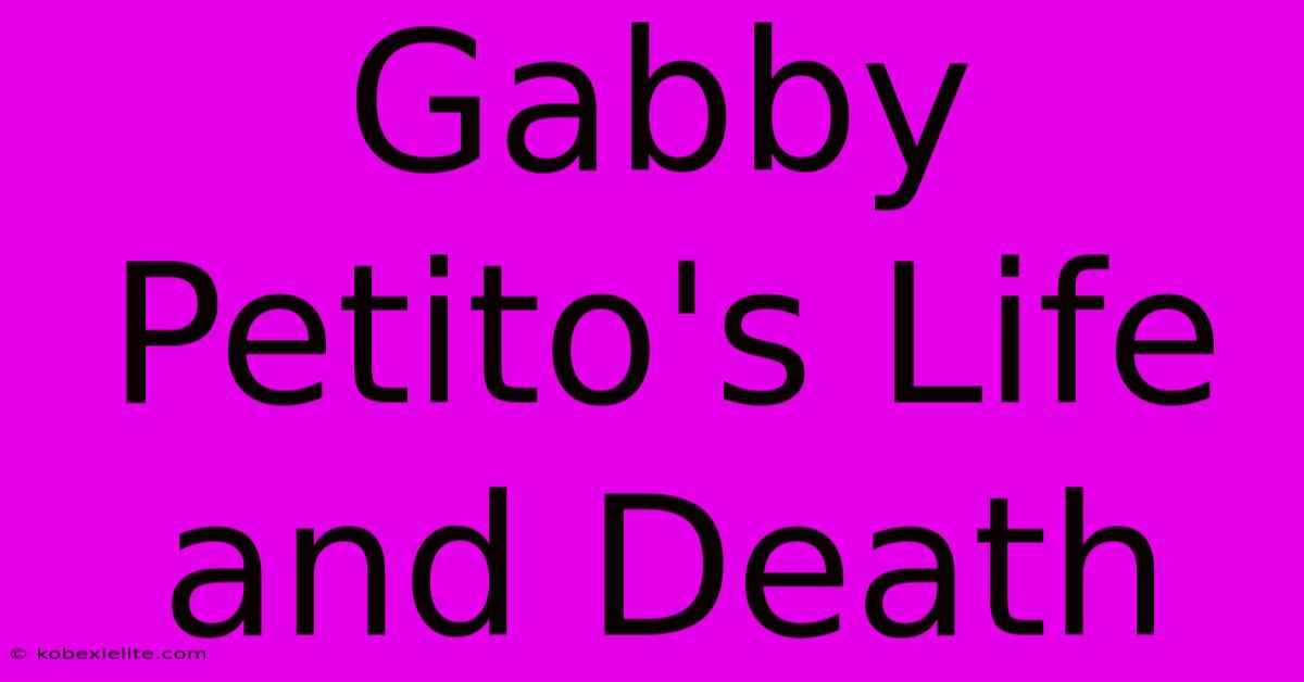 Gabby Petito's Life And Death