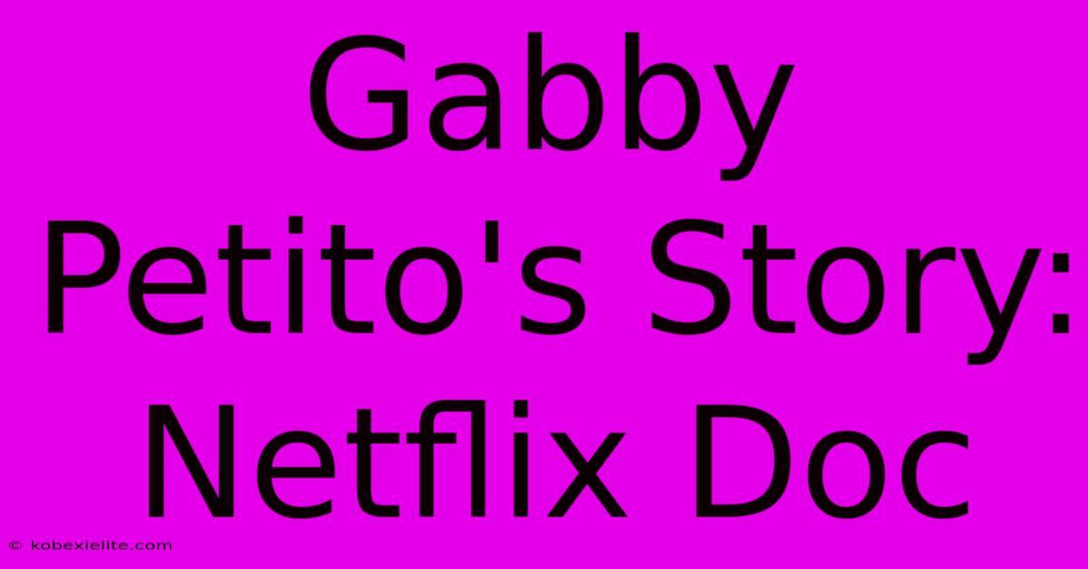 Gabby Petito's Story: Netflix Doc