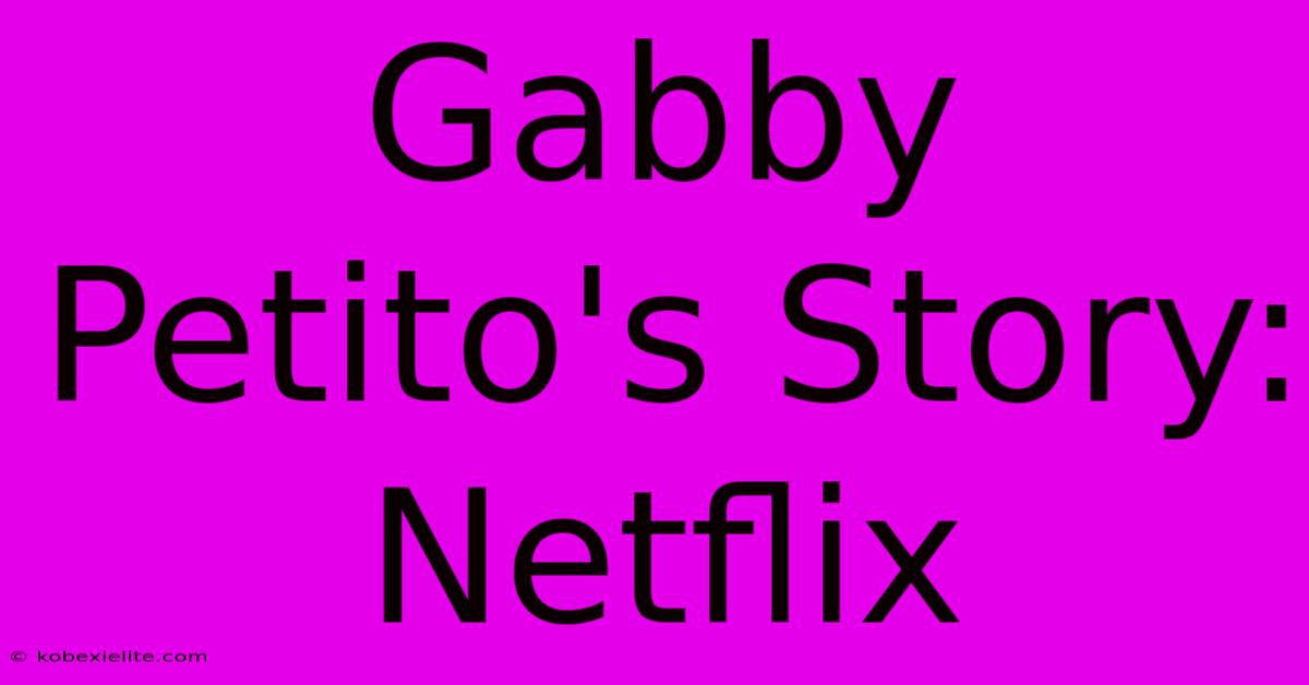 Gabby Petito's Story: Netflix