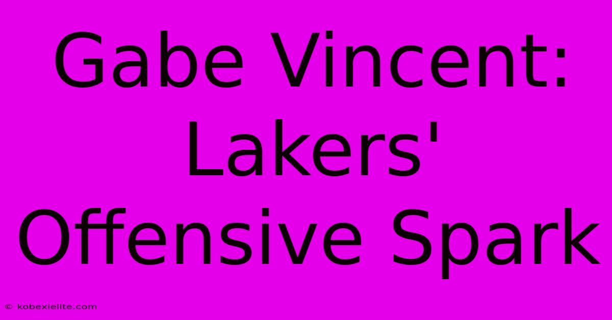 Gabe Vincent: Lakers' Offensive Spark