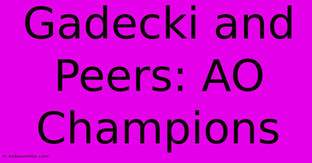 Gadecki And Peers: AO Champions