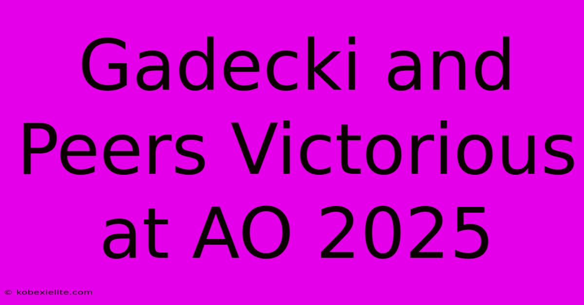 Gadecki And Peers Victorious At AO 2025