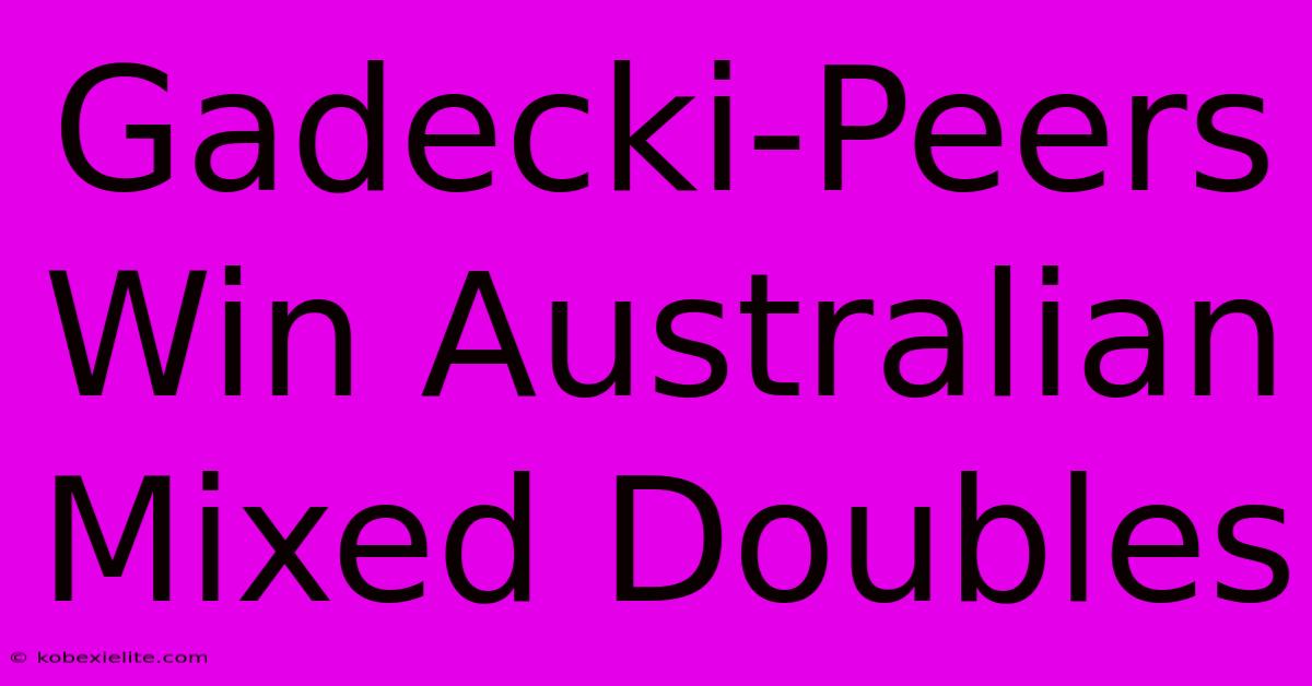 Gadecki-Peers Win Australian Mixed Doubles