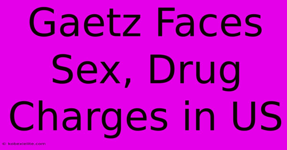 Gaetz Faces Sex, Drug Charges In US