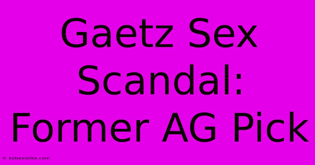 Gaetz Sex Scandal: Former AG Pick