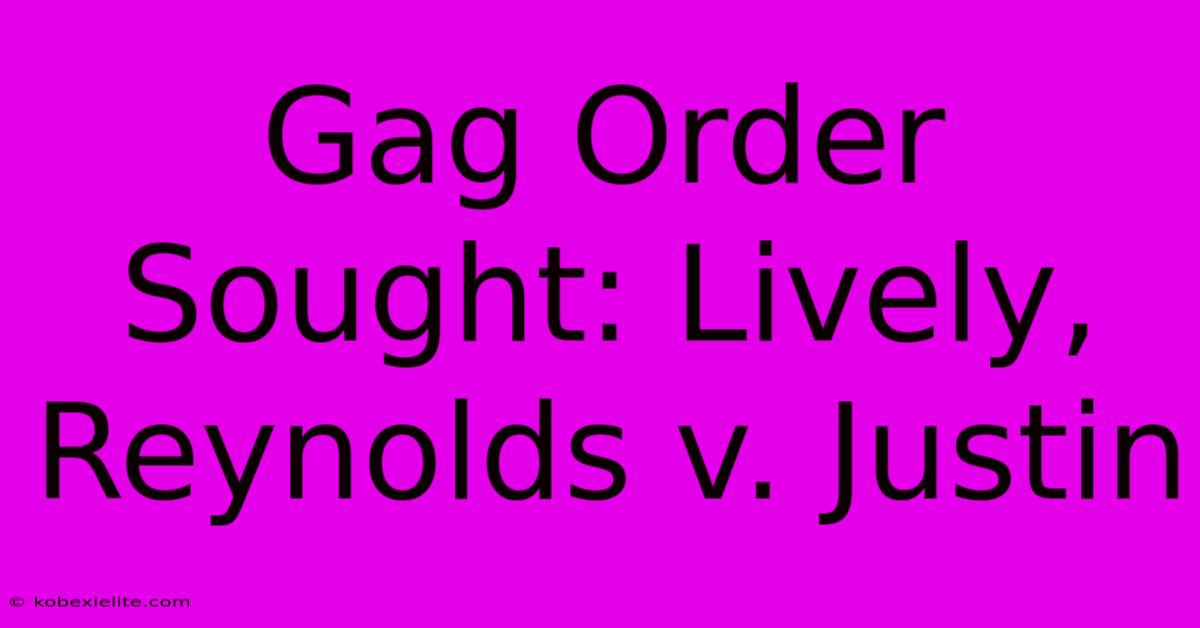 Gag Order Sought: Lively, Reynolds V. Justin