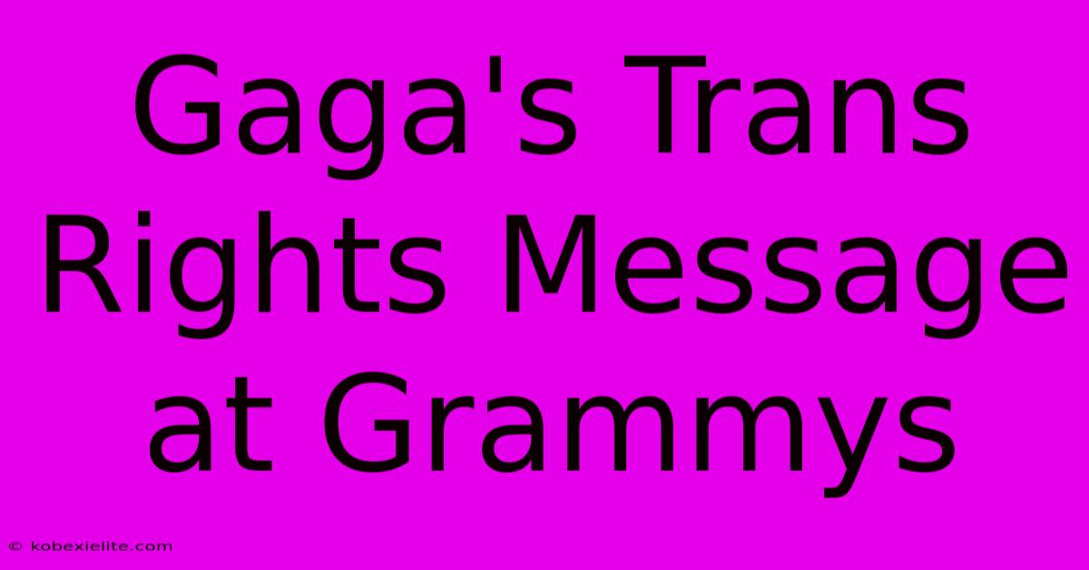 Gaga's Trans Rights Message At Grammys