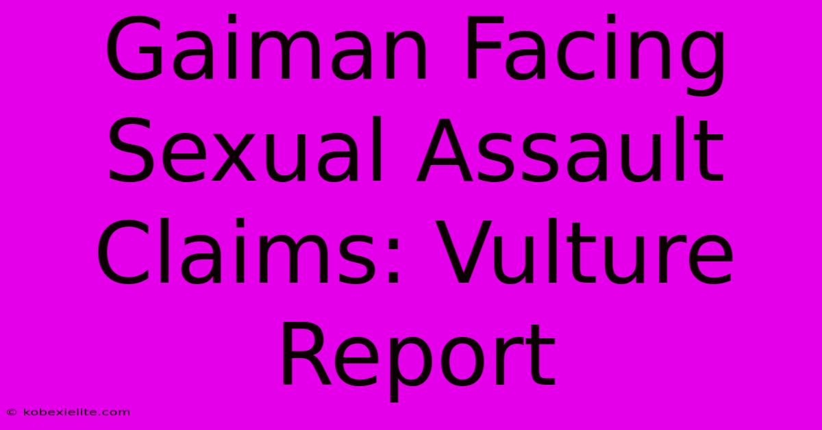 Gaiman Facing Sexual Assault Claims: Vulture Report