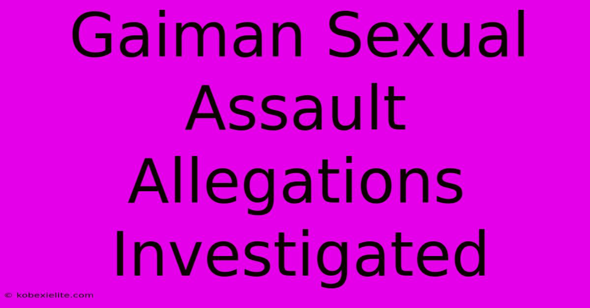 Gaiman Sexual Assault Allegations Investigated