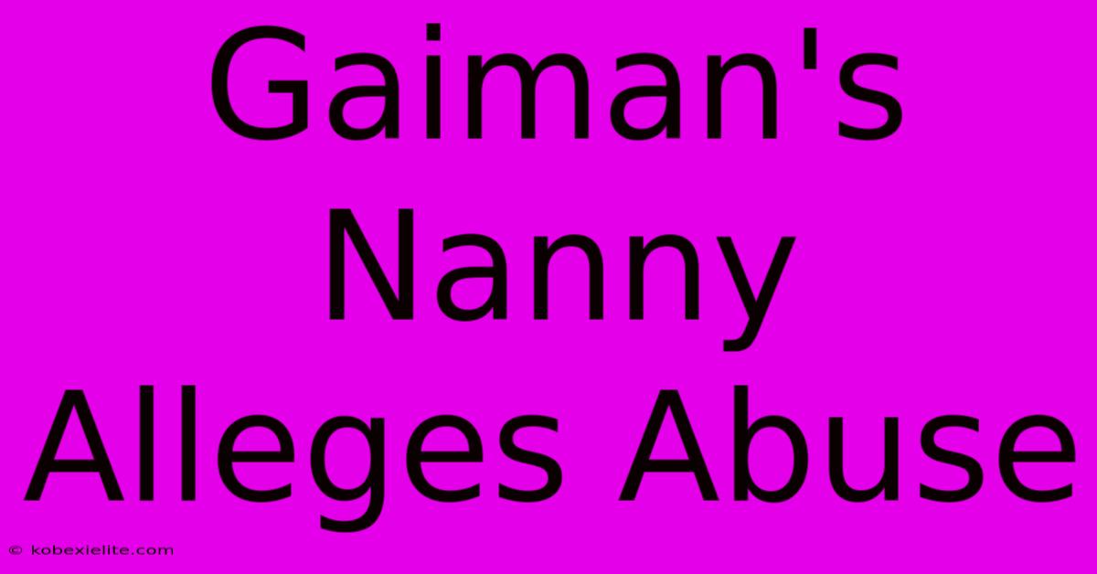 Gaiman's Nanny Alleges Abuse