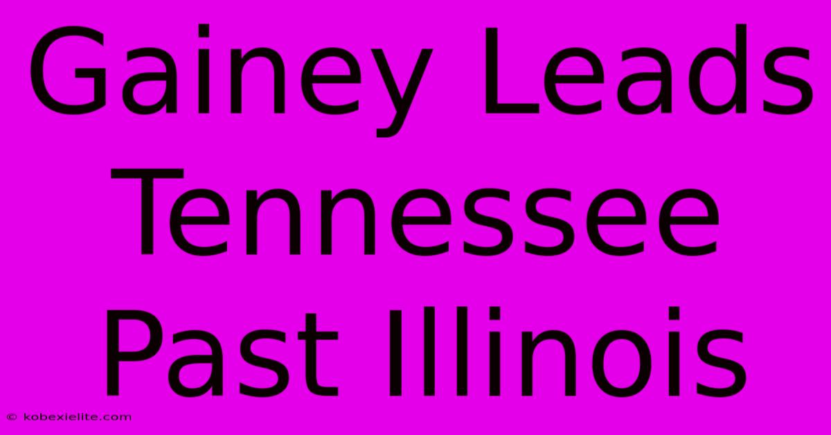Gainey Leads Tennessee Past Illinois Gainey Leads Tennessee Past Illinois