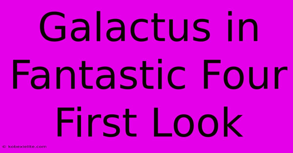 Galactus In Fantastic Four First Look