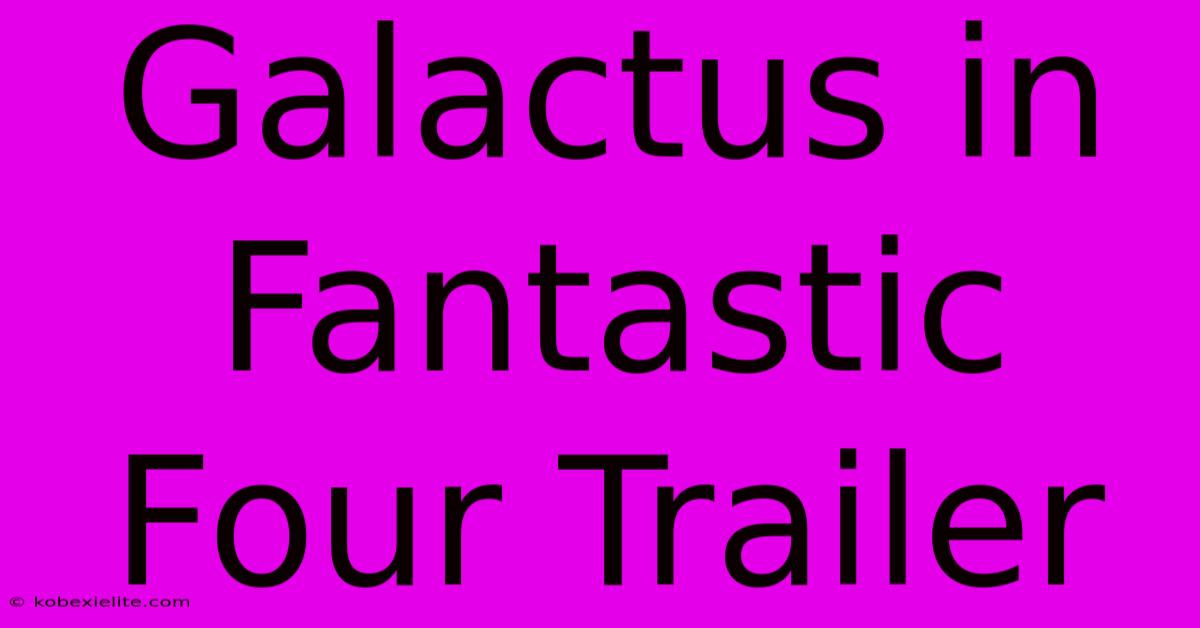 Galactus In Fantastic Four Trailer