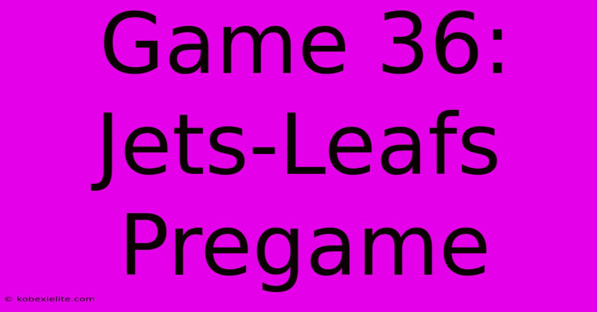 Game 36: Jets-Leafs Pregame