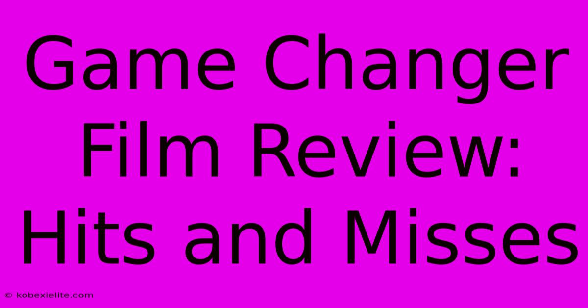 Game Changer Film Review: Hits And Misses