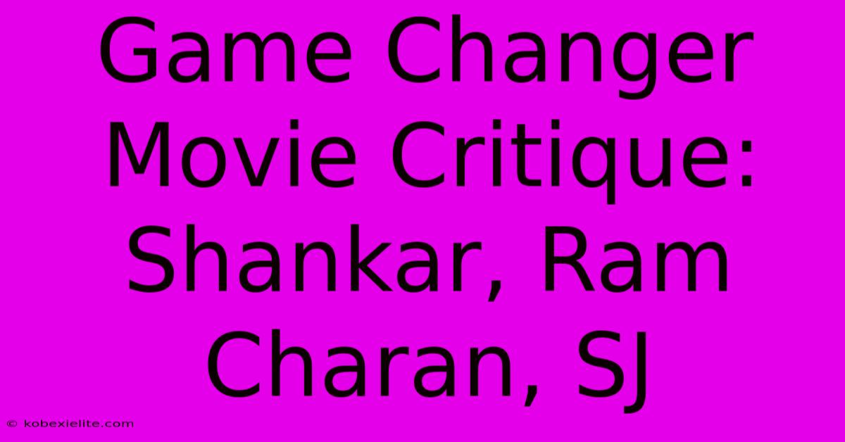 Game Changer Movie Critique: Shankar, Ram Charan, SJ