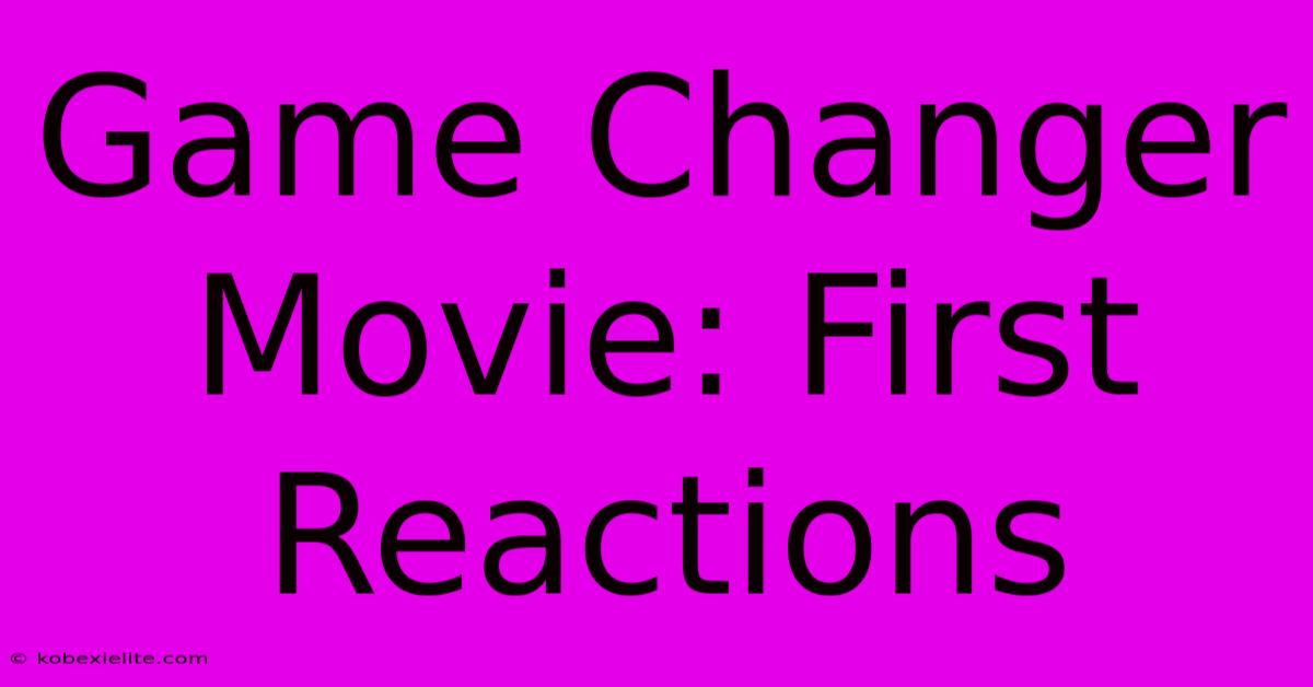 Game Changer Movie: First Reactions