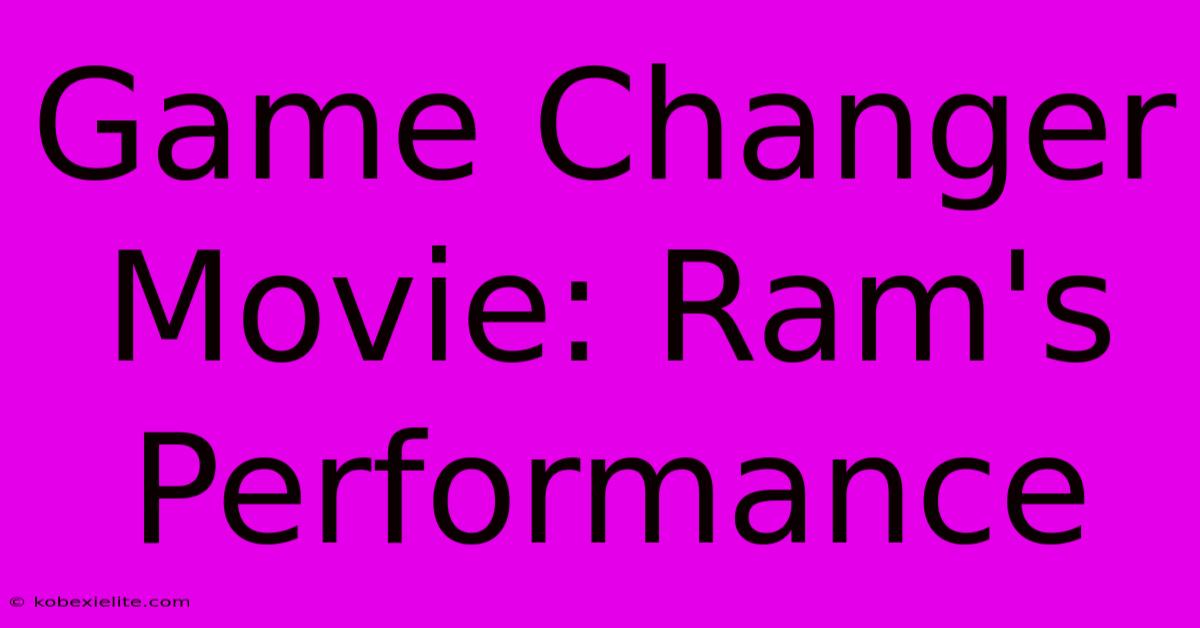 Game Changer Movie: Ram's Performance