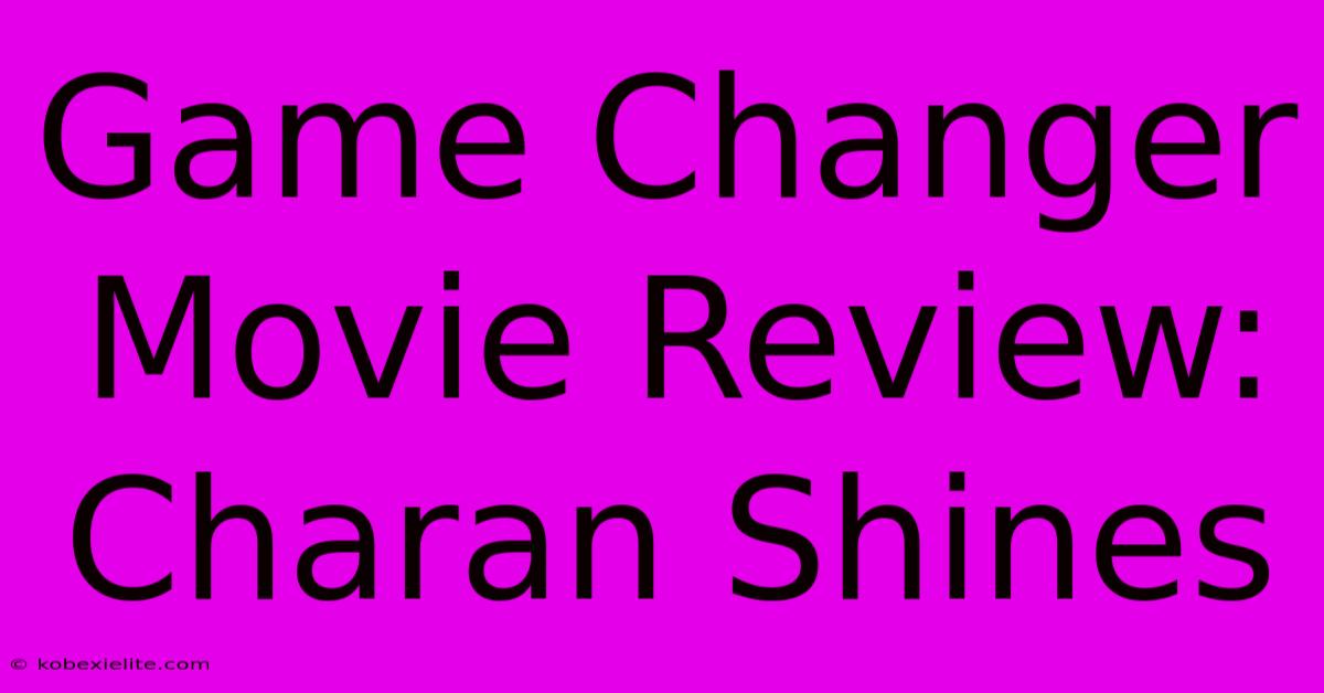 Game Changer Movie Review: Charan Shines