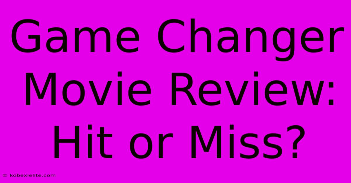 Game Changer Movie Review: Hit Or Miss?