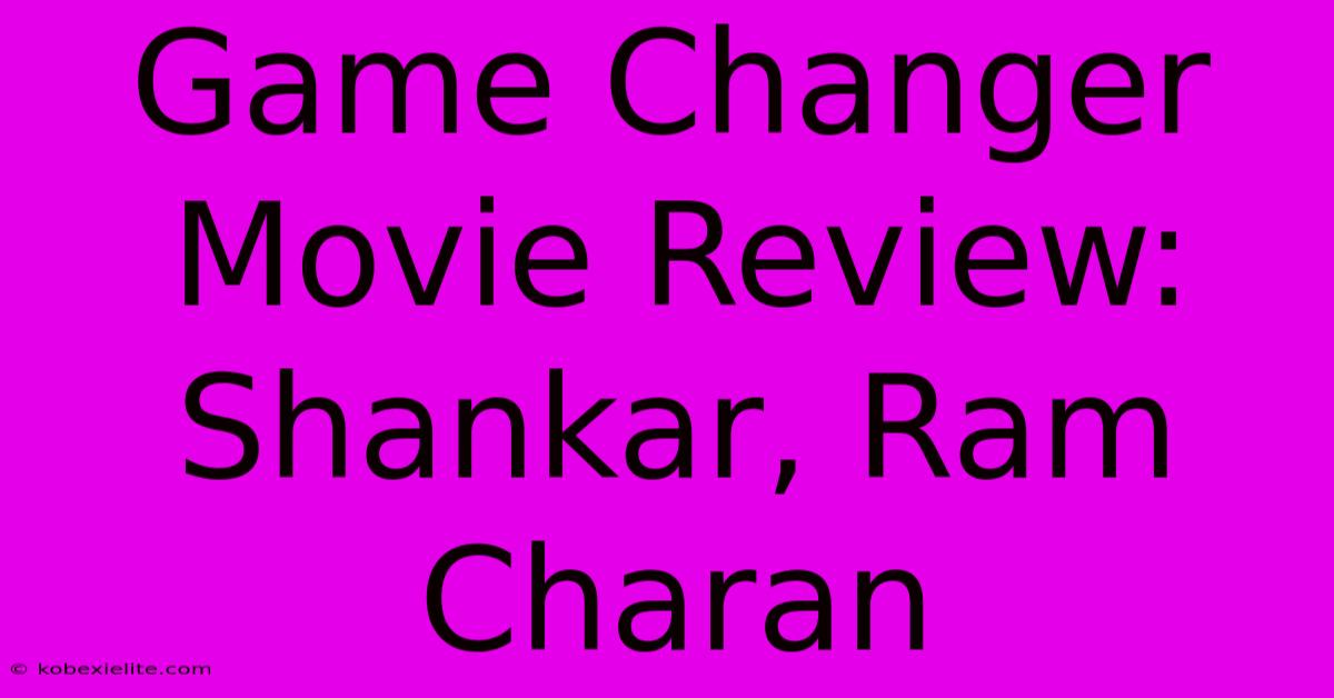 Game Changer Movie Review: Shankar, Ram Charan