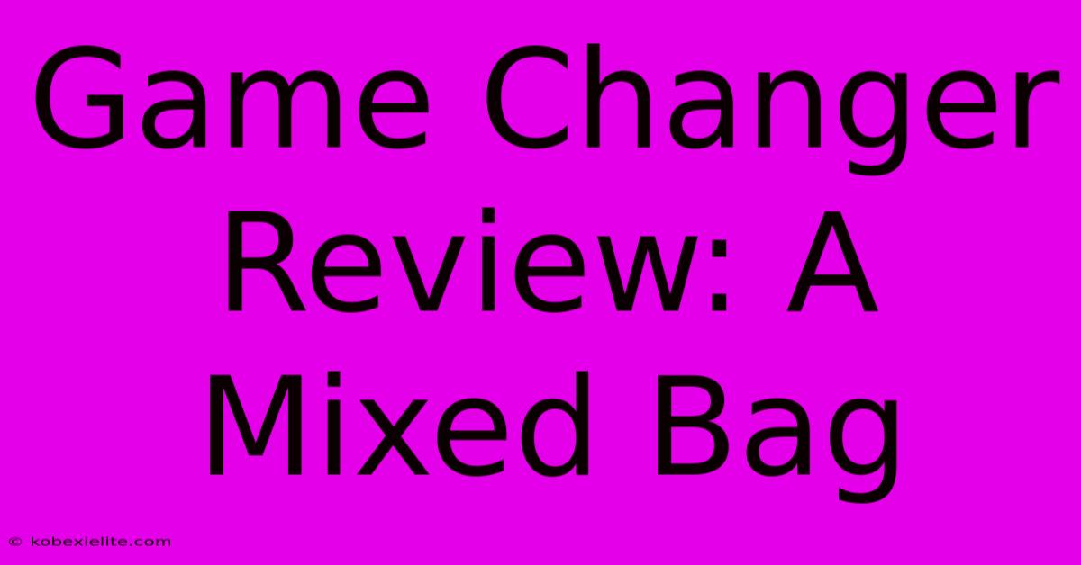 Game Changer Review: A Mixed Bag