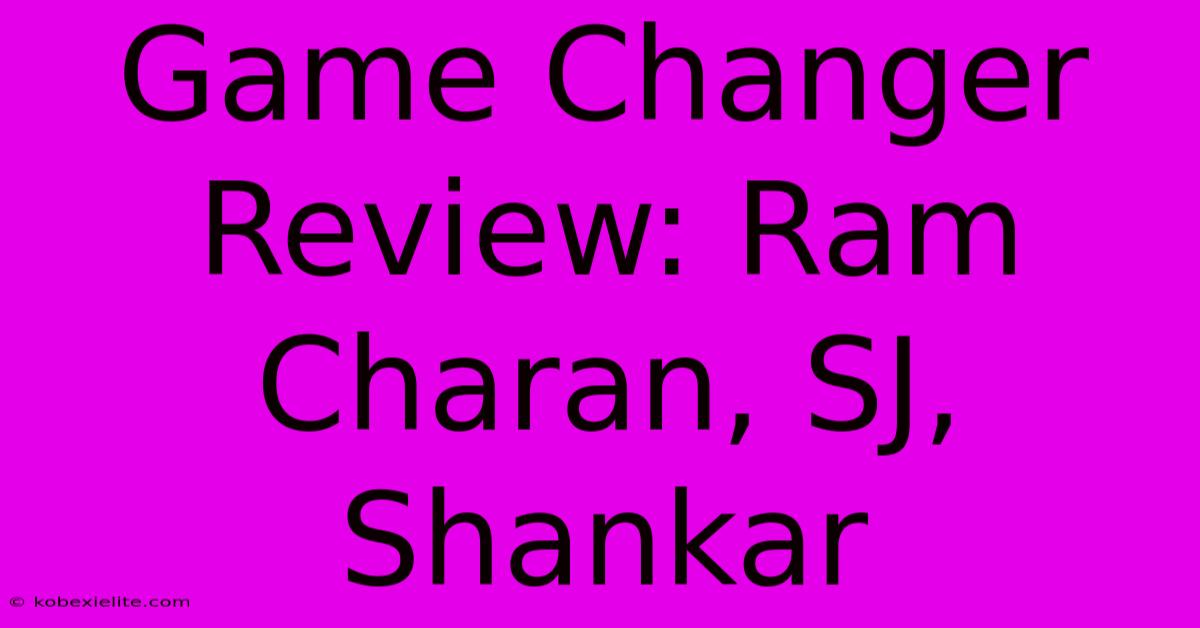 Game Changer Review: Ram Charan, SJ, Shankar