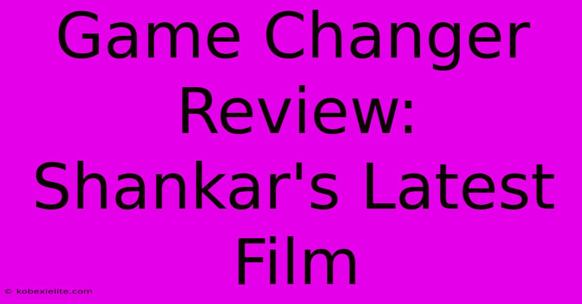 Game Changer Review: Shankar's Latest Film