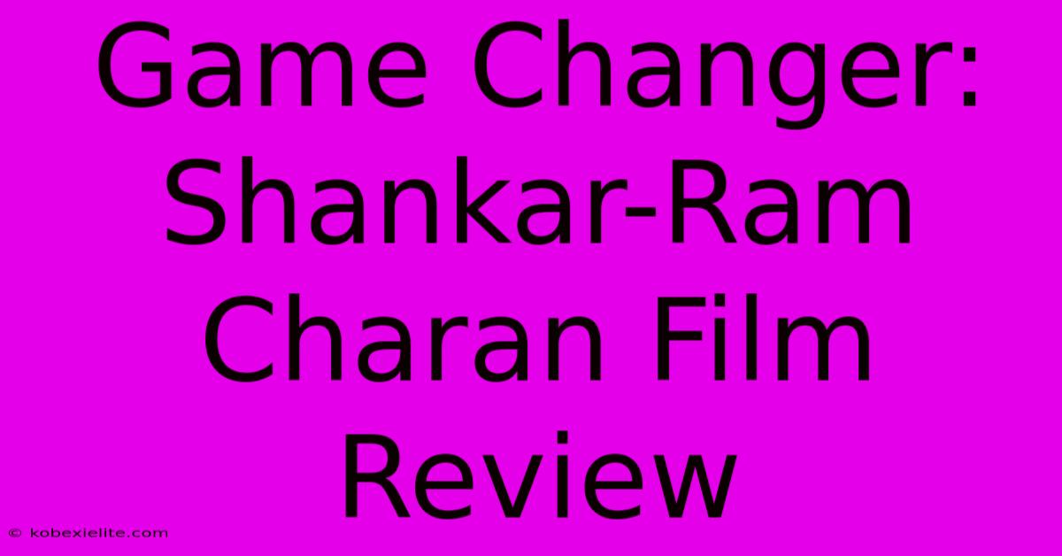 Game Changer: Shankar-Ram Charan Film Review