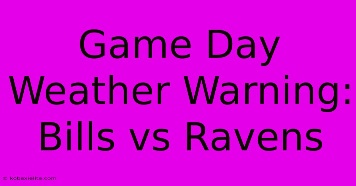 Game Day Weather Warning: Bills Vs Ravens