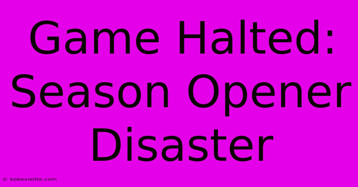 Game Halted: Season Opener Disaster Game Halted: Season Opener Disaster