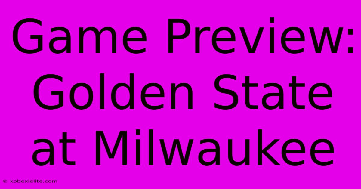 Game Preview: Golden State At Milwaukee