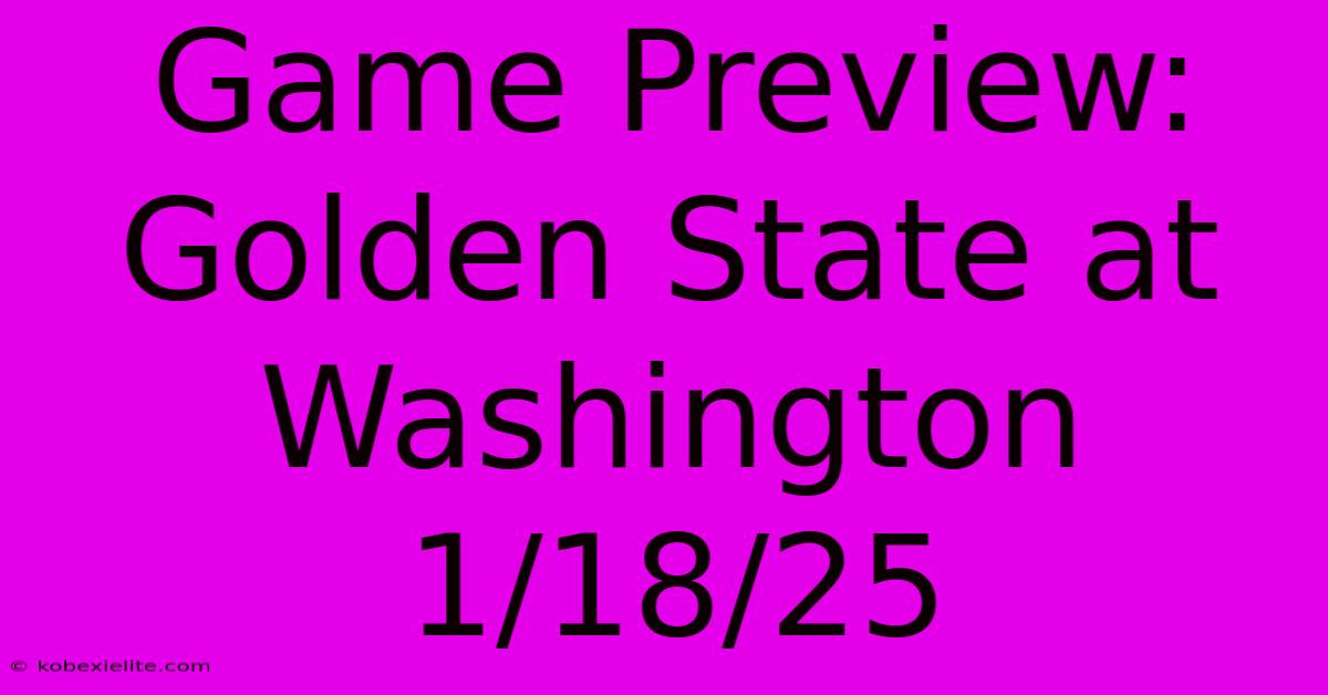 Game Preview: Golden State At Washington 1/18/25