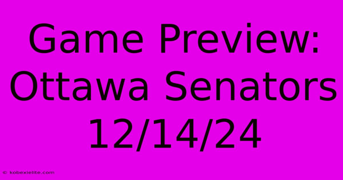 Game Preview: Ottawa Senators 12/14/24 Game Preview: Ottawa Senators 12/14/24