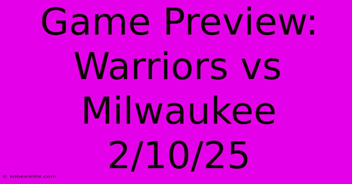 Game Preview: Warriors Vs Milwaukee 2/10/25