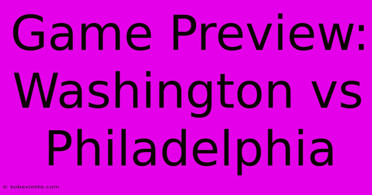 Game Preview: Washington Vs Philadelphia