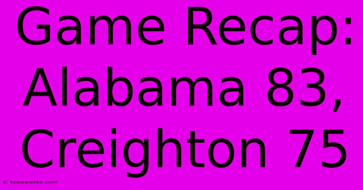 Game Recap: Alabama 83, Creighton 75 Game Recap: Alabama 83, Creighton 75